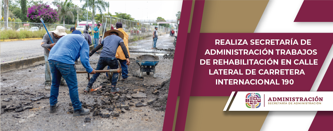 Realiza Secretaría de Administración trabajos de rehabilitación en calle lateral de Carretera Internacional 190