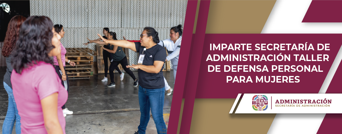 Imparte Secretaría de Administración taller de defensa personal para mujeres