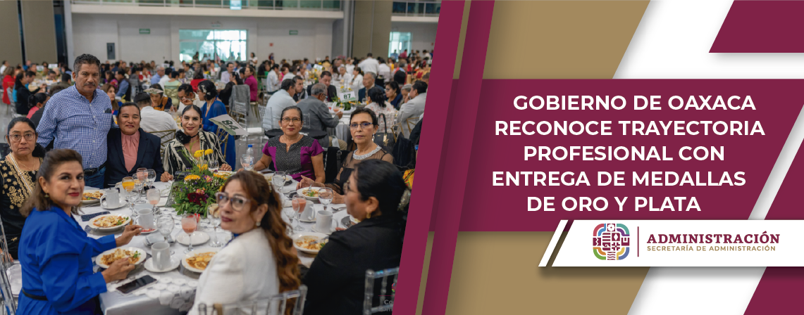 Gobierno de Oaxaca reconoce Trayectoria Profesional con entrega de Medallas de Oro y Plata