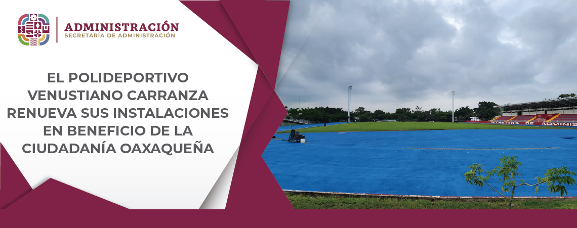 El Polideportivo Venustiano Carranza renueva sus instalaciones en beneficio de la ciudadanía oaxaqueña