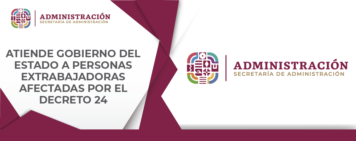 Atiende Gobierno del Estado a personas extrabajadoras afectadas por el Decreto 24