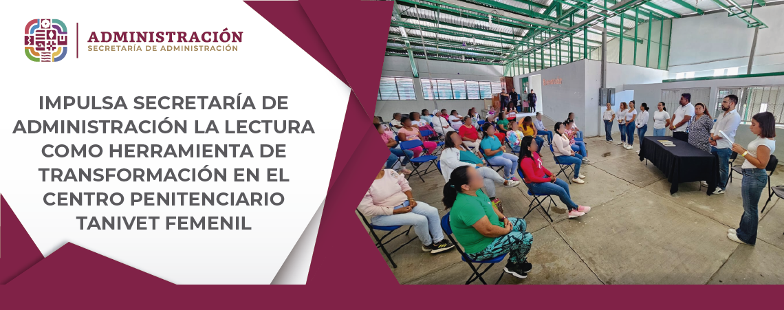 Impulsa Secretaría de Administración la lectura como herramienta de transformación en el Centro Penitenciario Tanivet Femenil
