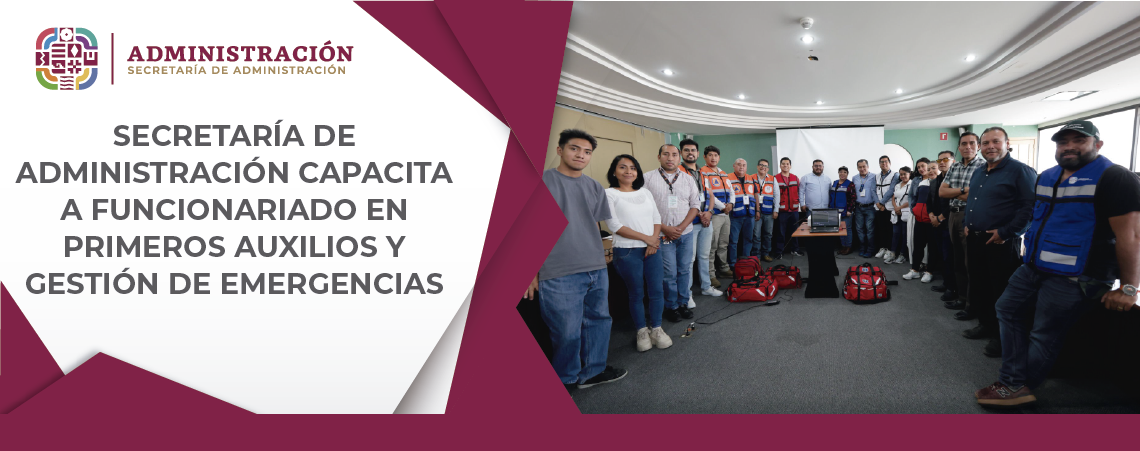 Secretaría de Administración capacita a funcionariado en primeros auxilios y gestión de emergencias