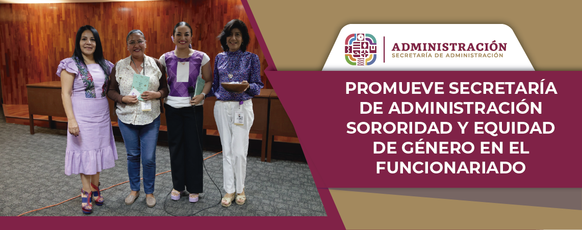 Promueve Secretaría de Administración sororidad y equidad de género en el funcionariado