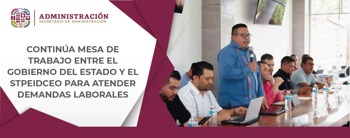 Continúa mesa de trabajo entre el Gobierno del Estado y el STPEIDCEO para atender demandas laborales