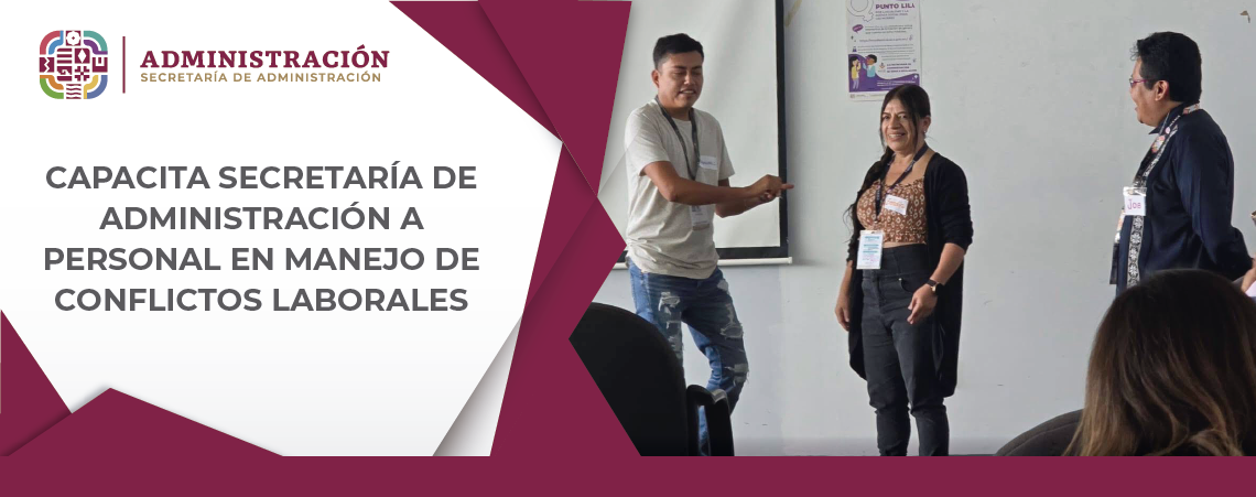 Capacita Secretaría de Administración a personal en manejo de conflictos laborales