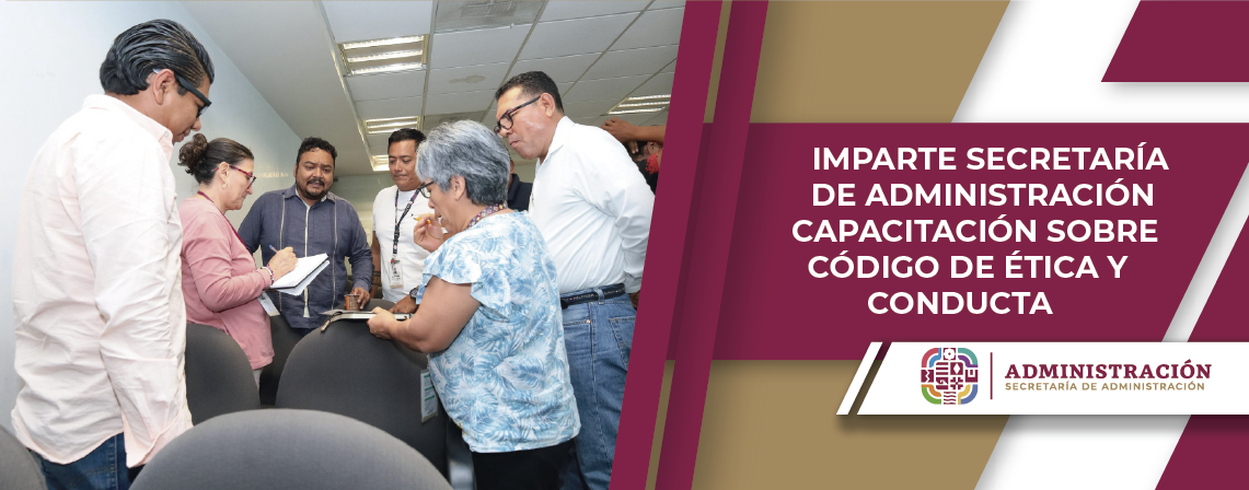 Imparte Secretaría de Administración capacitación sobre Código de Ética y Conducta