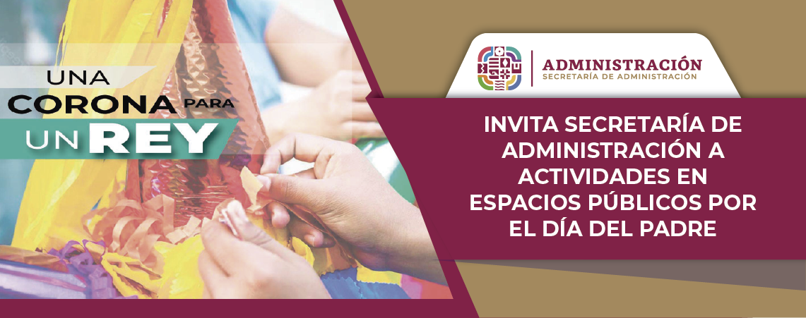 Invita Secretaría de Administración a actividades en espacios públicos por el Día del Padre