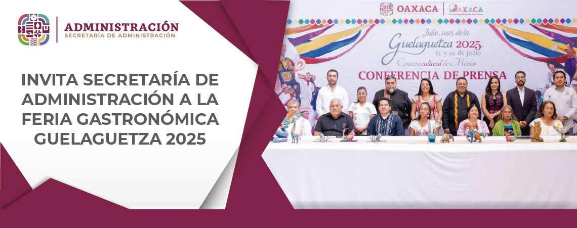 Invita Secretaría de Administración a la Feria Gastronómica Guelaguetza 2025