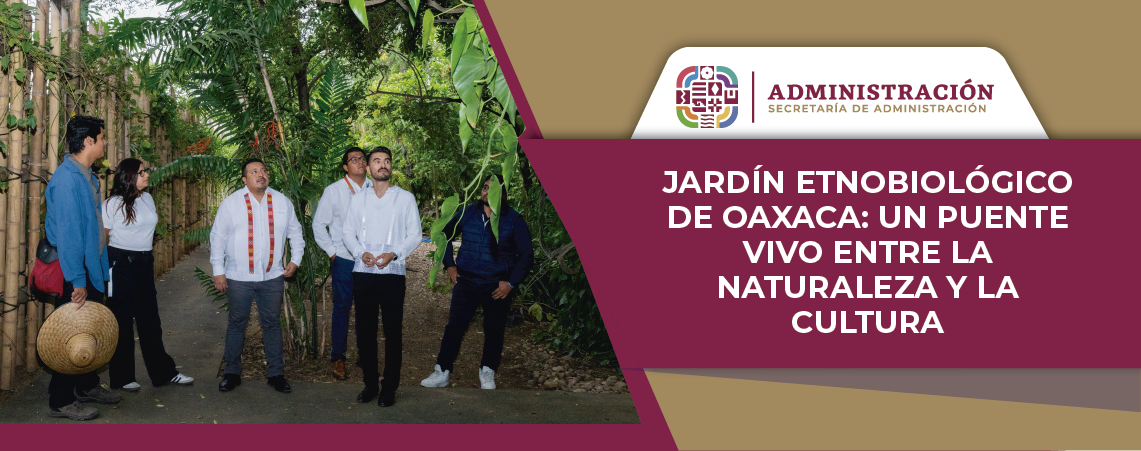 Jardín Etnobiológico de Oaxaca: un puente vivo entre la naturaleza y la cultura
