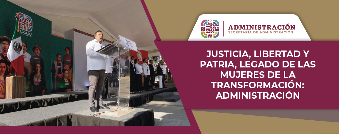 Justicia, libertad y patria, legado de las mujeres de la Transformación: Administración
