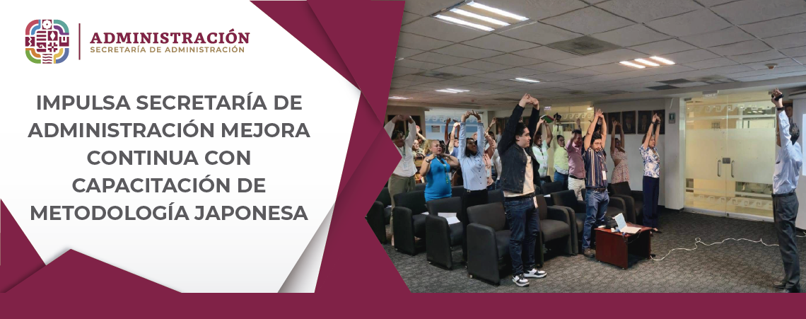 Impulsa Secretaría de Administración mejora continua con capacitación de metodología japonesa