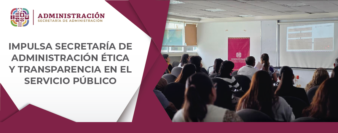 Impulsa Secretaría de Administración ética y transparencia en el servicio público