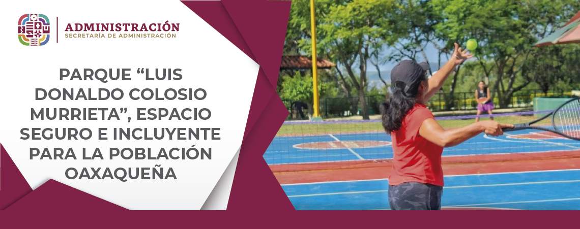 Parque “Luis Donaldo Colosio Murrieta”, espacio seguro e incluyente para la población oaxaqueña