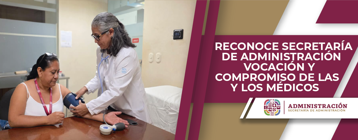 Reconoce Secretaría de Administración vocación y compromiso de las y los médicos