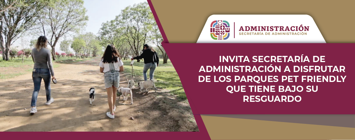 Invita Secretaría de Administración a disfrutar de los parques pet friendly que tiene bajo su resguardo