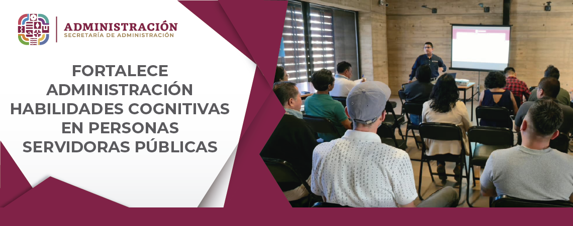 Fortalece Administración habilidades cognitivas en personas servidoras públicas