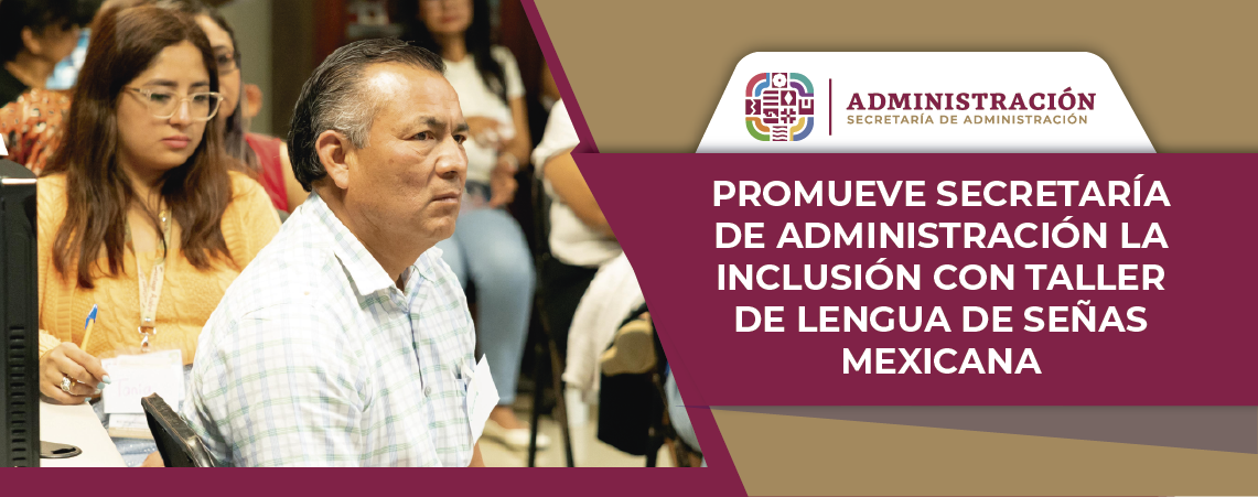 Promueve Secretaría de Administración la inclusión con taller de Lengua de Señas Mexicana