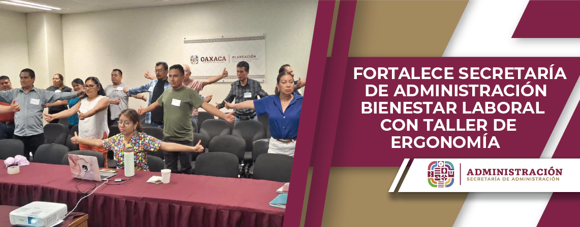 Fortalece Secretaría de Administración bienestar laboral con taller de ergonomía