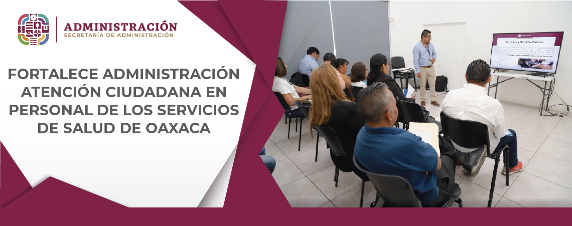 Fortalece Administración atención ciudadana en personal de los Servicios de Salud de Oaxaca