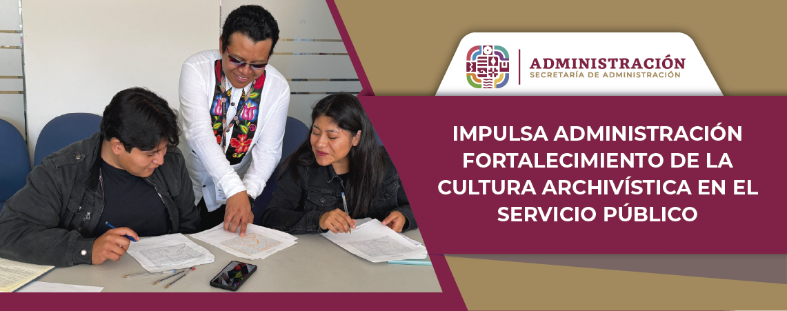 Impulsa Administración fortalecimiento de la cultura archivística en el servicio público