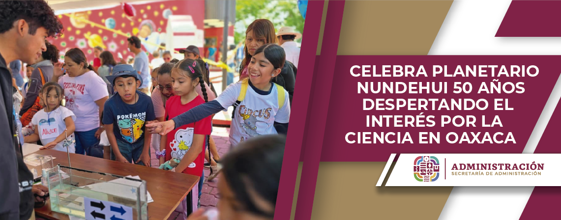 Celebra Planetario Nundehui 50 años despertando el interés por la ciencia en Oaxaca