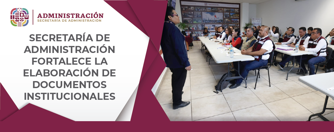 Secretaría de Administración fortalece la elaboración de documentos institucionales