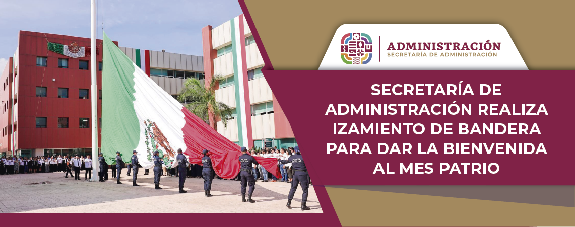 Secretaría de Administración realiza izamiento de bandera para dar la bienvenida al mes patrio