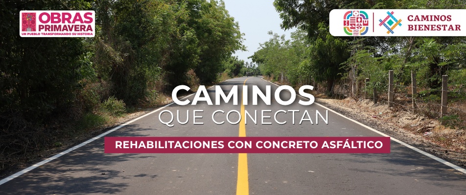 Caminos Bienestar fortalece la conectividad con la rehabilitación de caminos con concreto asfáltico.