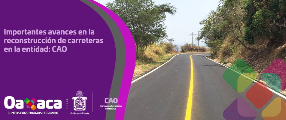 Importantes avances en la reconstrucción de carreteras en la entidad: CAO. Importantes avances en la reconstrucción de carreteras en la entidad: CAO.
