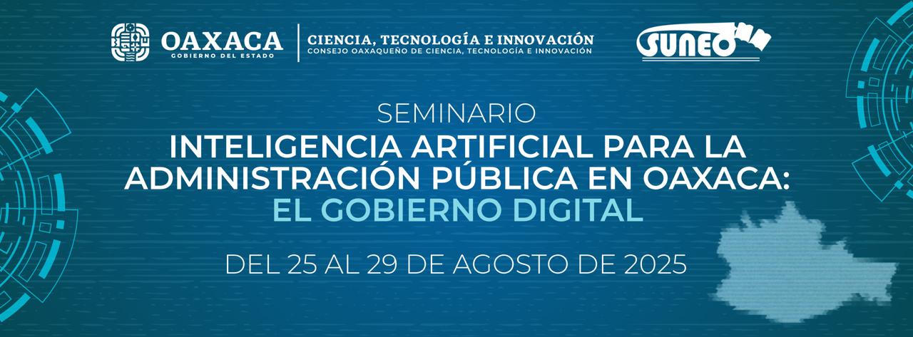 SEMINARIO-INTELIGENCIA ARTIFICIAL PARA LA ADMINISTRACIÓN PÚBLICA EN OAXACA: EL GOBIERNO DIGITAL