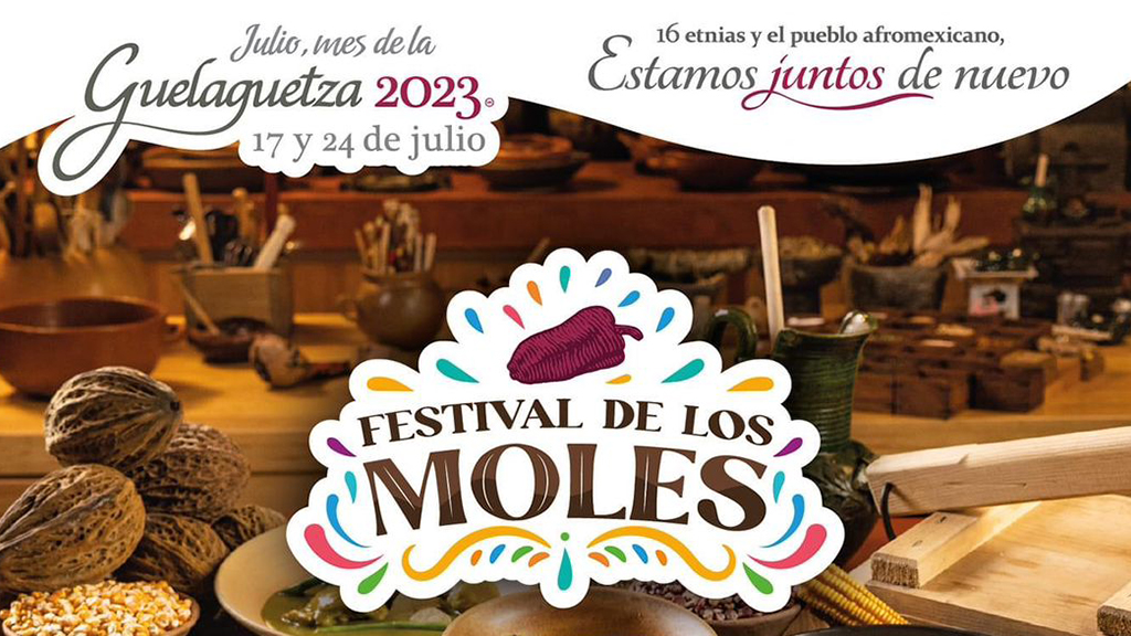 Festival de los Moles 2023 mostrará la enorme riqueza gastronómica de Oaxaca en la Guelaguetza 2023