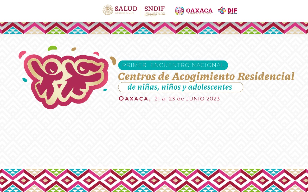 Oaxaca, sede del Primer Encuentro de los Centros de Acogimiento Residencial de México