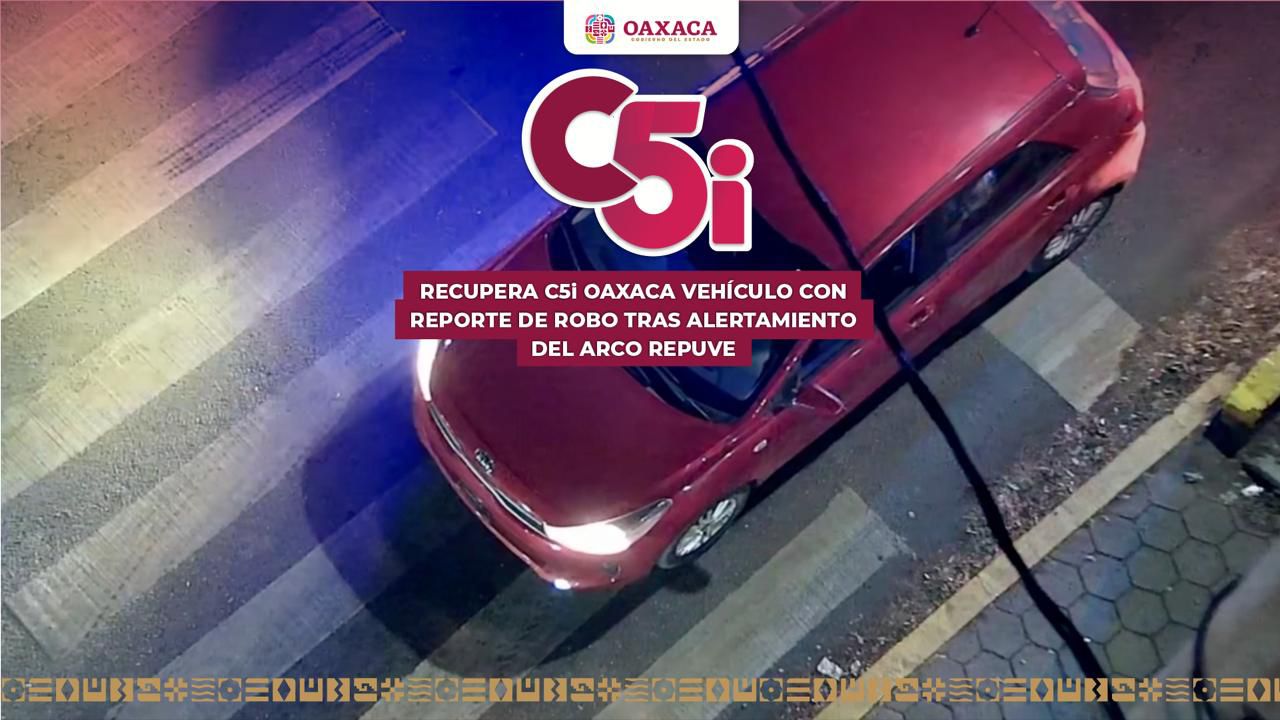 Recupera C5i Oaxaca vehículo con reporte de robo tras alertamiento del arco Repuve en Santa Lucía del Camino