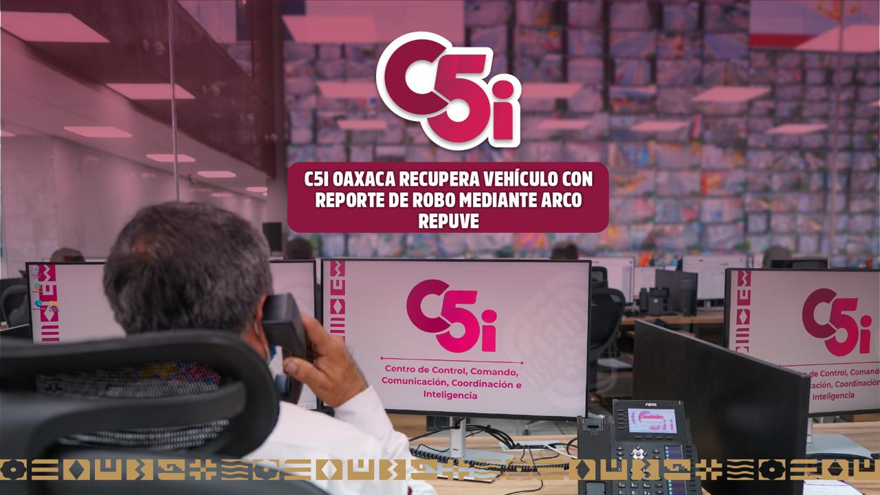 Con tecnología, C5i Oaxaca recupera vehículo con reporte de robo