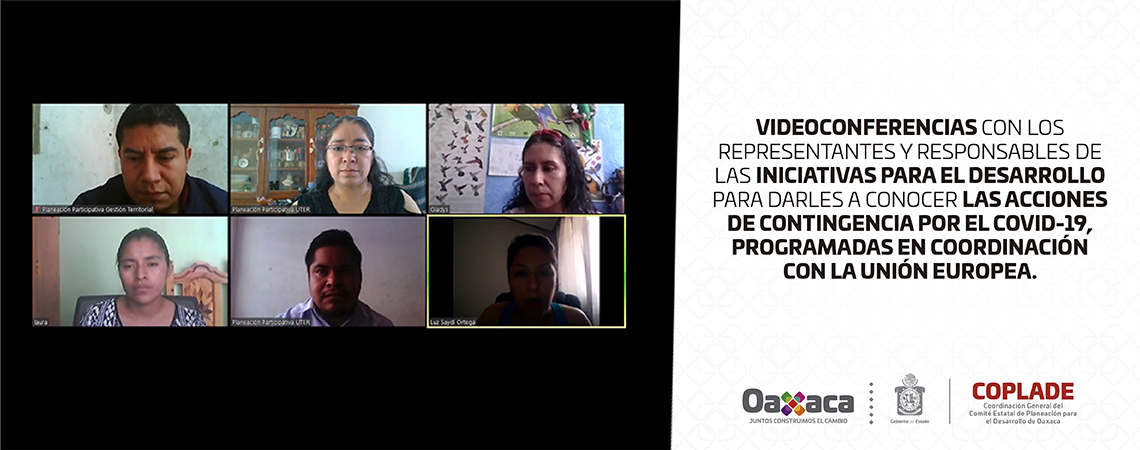 Videoconferencias del Personal de la CGCOPLADE e integrantes de la UTER, con los representantes y responsables de las Iniciativas para el Desarrollo para darles a conocer el inicio de las Acciones de Contingencia por el COVID-19, programadas en coordinación con la Unión Europea. Videoconferencias del Personal de la CGCOPLADE e integrantes de la UTER, con los representantes y responsables de las Iniciativas para el Desarrollo para darles a conocer el inicio de las Acciones de Contingencia por el COVID-19, programadas en coordinación con la Unión Europea.