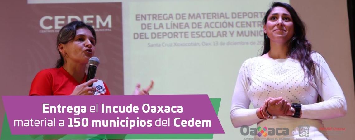 Entrega el Incude Oaxaca material a 150 municipios del Cedem