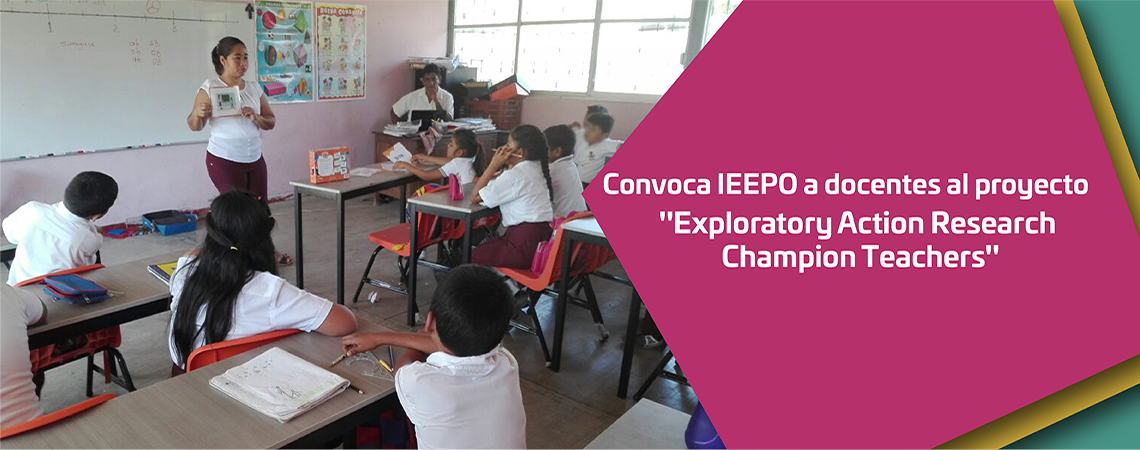 Convoca IEEPO a docentes al proyecto «Exploratory Action Research Champion Teachers»
