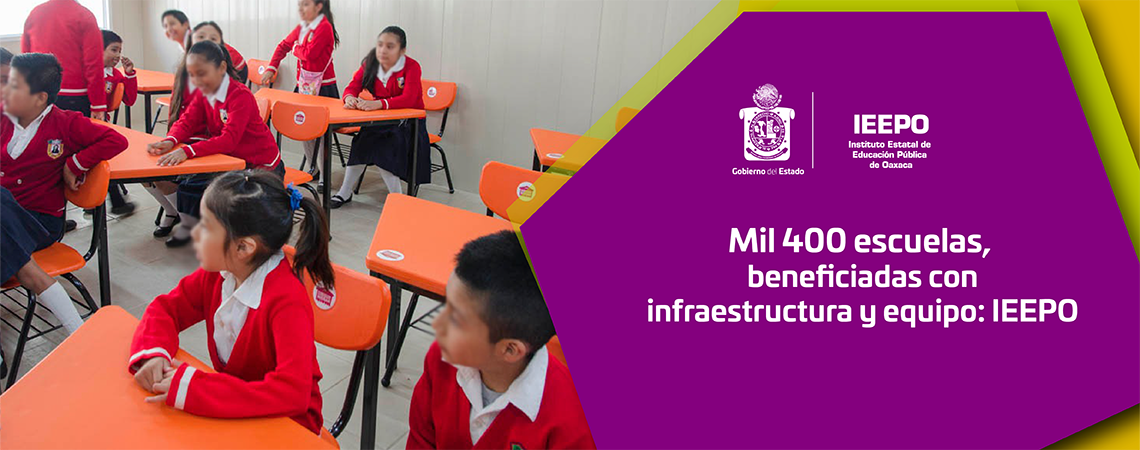 Mil 400 escuelas, beneficiadas con infraestructura y equipo: IEEPO