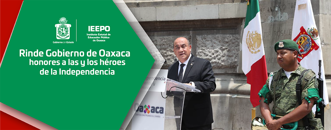 Rinde Gobierno de Oaxaca honores a las y los héroes de la Independencia