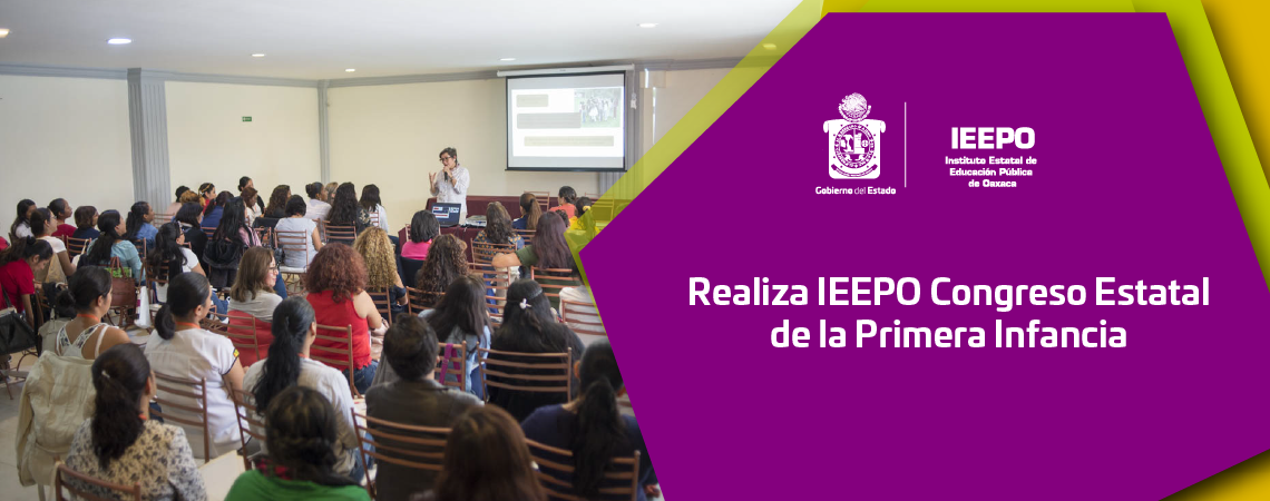 Realiza IEEPO Congreso Estatal de la Primera Infancia