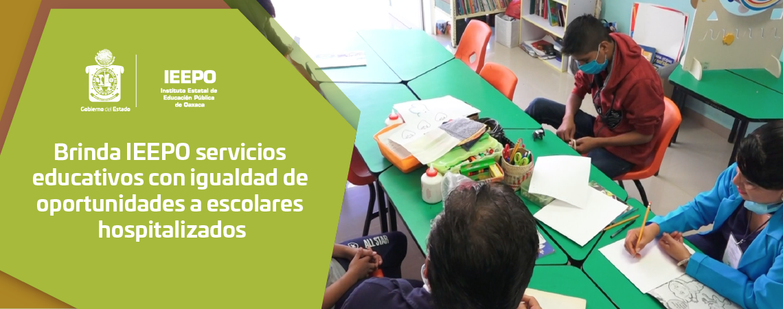Brinda IEEPO servicios educativos con igualdad de oportunidades a escolares hospitalizados