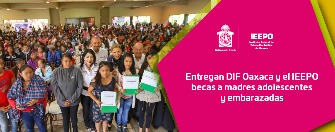 Entregan DIF Oaxaca y el IEEPO becas a madres adolescentes y embarazadas