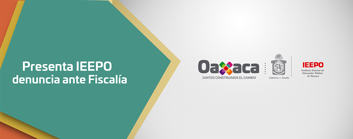 Presenta IEEPO denuncia ante Fiscalía