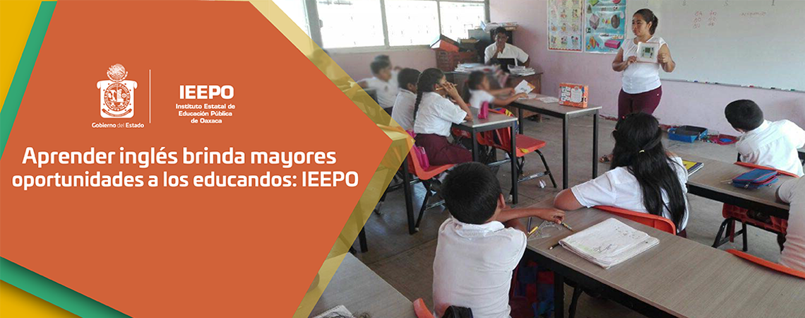 Aprender inglés brinda mayores oportunidades a los educandos: IEEPO
