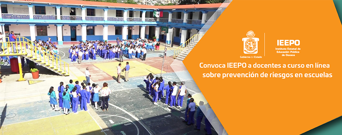 Convoca IEEPO a docentes a curso en línea sobre prevención de riesgos en escuelas