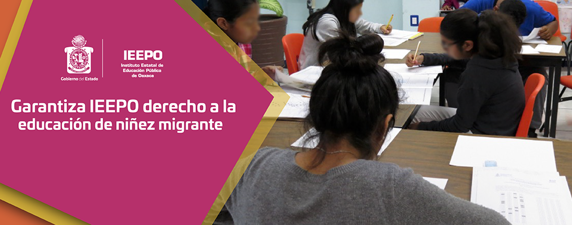 Garantiza IEEPO derecho a la educación de niñez migrante