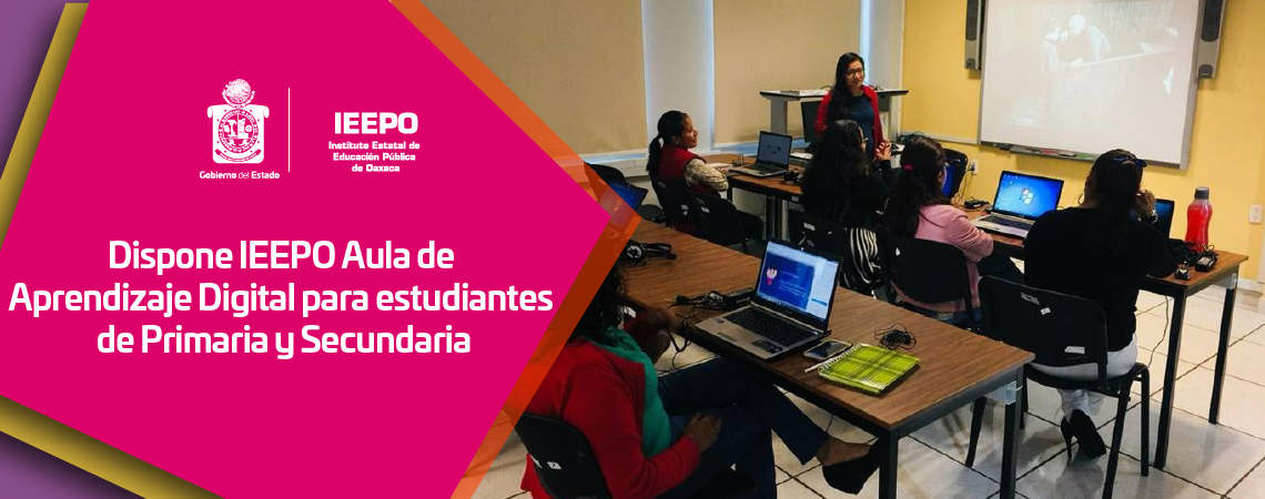 Dispone IEEPO Aula de Aprendizaje Digital para estudiantes de Primaria y Secundaria