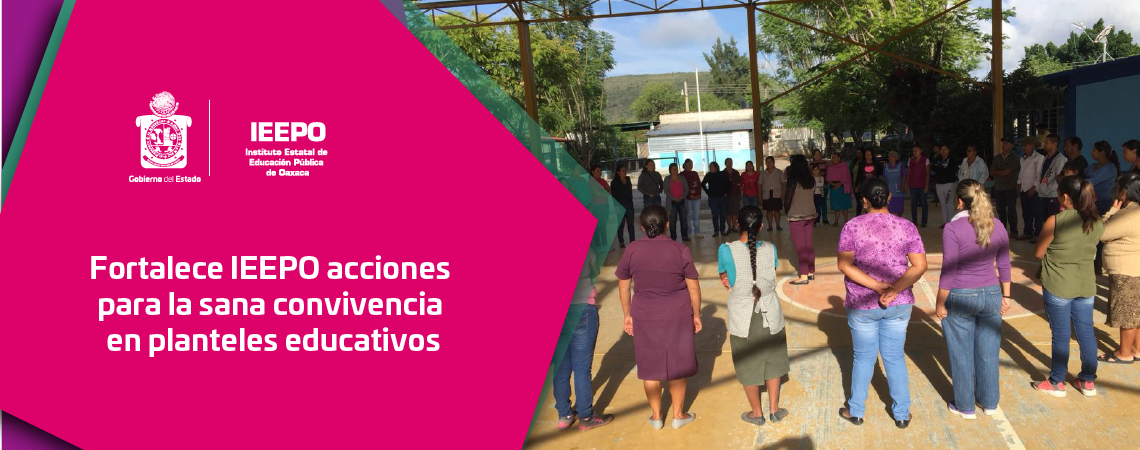 Fortalece IEEPO acciones para la sana convivencia en planteles educativos