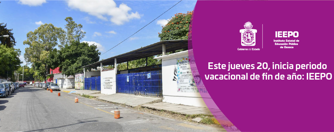 Este jueves 20, inicia periodo vacacional de fin de año: IEEPO